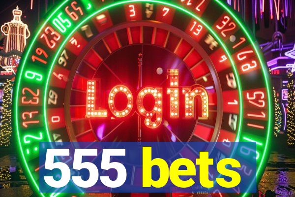 555 bets